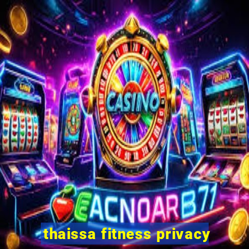 thaissa fitness privacy